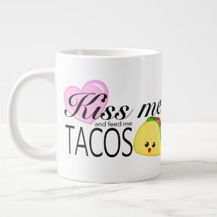 Kiss Me and Feed Me Tacos Large Coffee Mug
