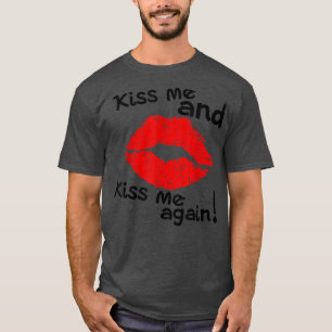 Kiss Me And Kiss Me Again  T-Shirt