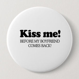 Kiss me before my boyfriend comes back .png 10 cm round badge