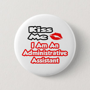 Kiss Me...I Am An Administrative Assistant 6 Cm Round Badge