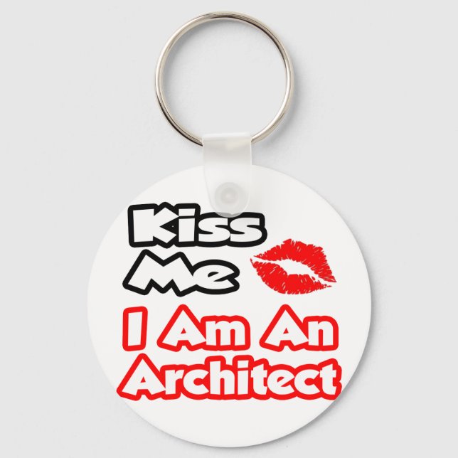 Kiss Me...I Am An Architect Key Ring (Front)