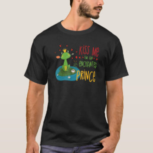 Kiss me I am an enchanted Prince Sarcastic Love gr T-Shirt