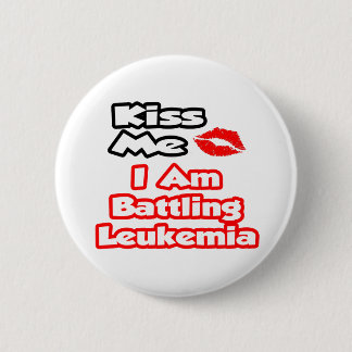 Kiss Me...I Am Battling Leukaemia 6 Cm Round Badge
