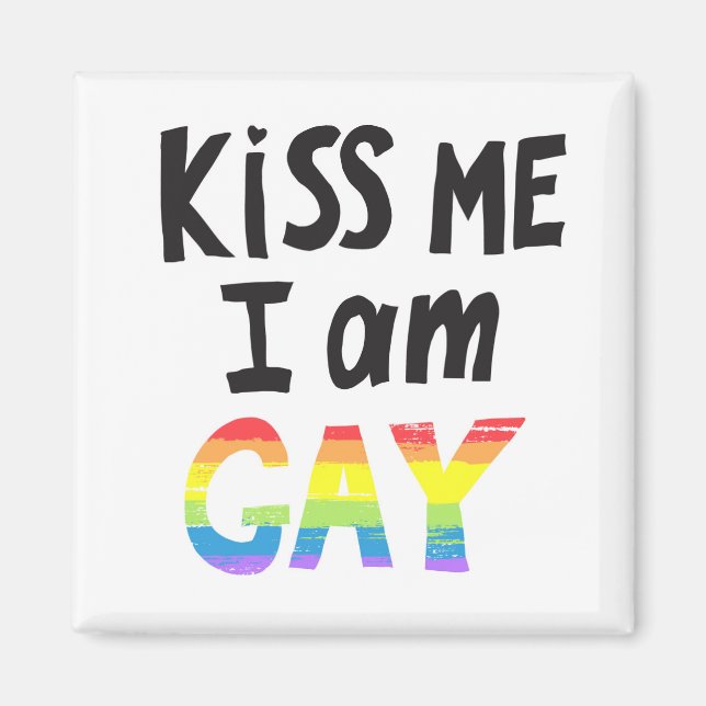 Kiss Me I Am Gay Magnet (Front)