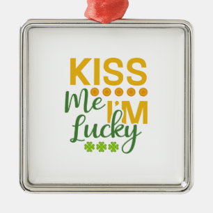 Kiss Me I Am Lucky Metal Ornament