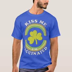 Kiss Me I am now Vaccinated Funny St Patricks Day T-Shirt