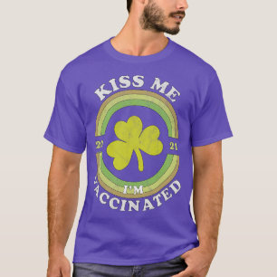 Kiss Me i am now Vaccinated Funny St Patricks Day  T-Shirt