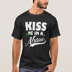 Kiss Me I Am Nurse St. Patricks Day T-Shirt