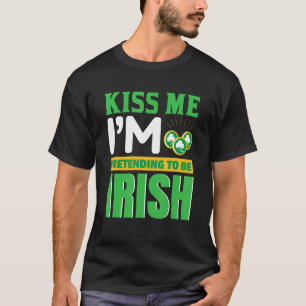 Kiss Me I Am Pretending To Be Irish T-Shirt