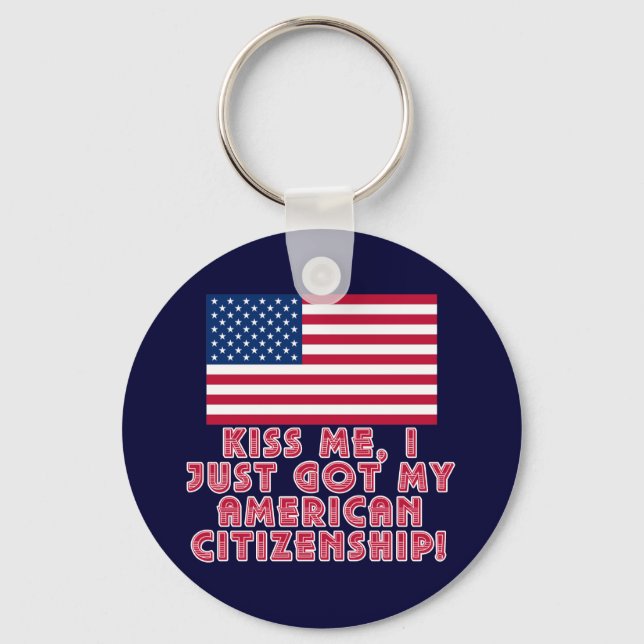 Kiss Me I Just Got My American Citizenship! Key Ring (Front)