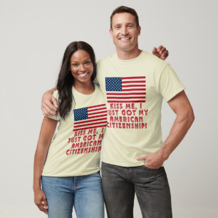 Kiss Me I Just Got My American Citizenship! T-Shirt