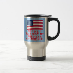 Kiss Me I Just Got My American Citizenship! Travel Mug