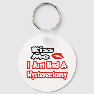 Kiss Me...I Just Had A Hysterectomy Key Ring