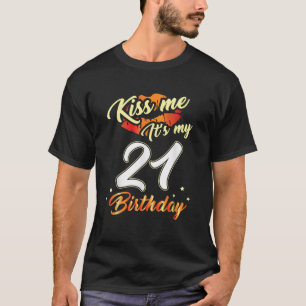 Kiss Me I m 21 Years Old Shirt 21st Birthday Gift