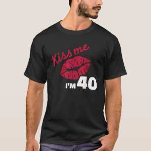 Kiss me I m 40 years T-Shirt