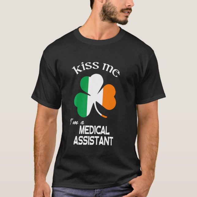 Kiss Me I M A Medical Assistant Shamrock St. Patri T-Shirt (Front)