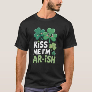 Kiss Me I’m Ar-ish Funny St Patrick Humour T-Shirt