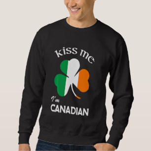 Kiss Me I M Canadian Shamrock Canada St Patrick S Sweatshirt
