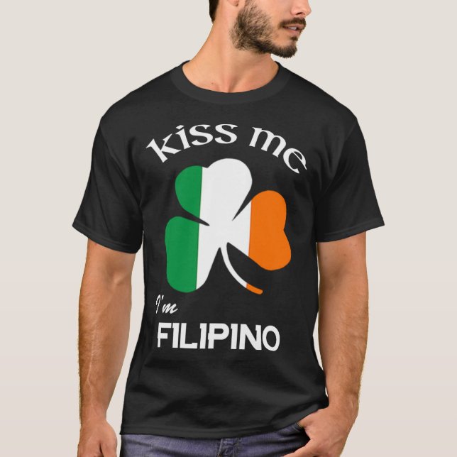 Kiss Me I m Filipino Shamrock Pinoy St Patrick s D T-Shirt (Front)