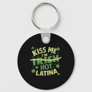 Kiss Me I’m Irish Hot Latina Funny Hispanic St Pat Key Ring
