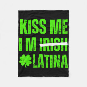 Kiss Me I’m Irish Latina - Funny Hispanic St Patri Fleece Blanket