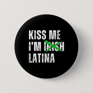 Kiss Me I’m Irish Latina Funny Hispanic St Patrick 6 Cm Round Badge