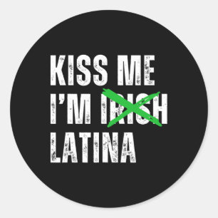 Kiss Me I’m Irish Latina Funny Hispanic St Patrick Classic Round Sticker