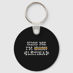 Kiss Me I’m Irish Latina - Hispanic St Patricks Da Key Ring