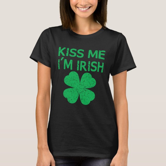 Kiss Me I m Irish Saint Patrick Day T-Shirt (Front)