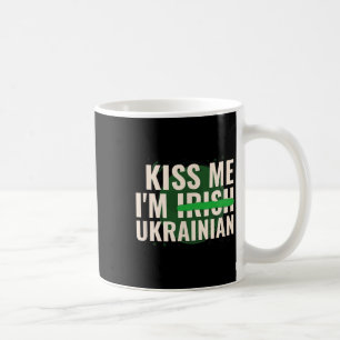 Kiss Me I’m Irish Ukrainian - Funny Ukraine St Pat Coffee Mug