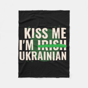 Kiss Me I’m Irish Ukrainian - Funny Ukraine St Pat Fleece Blanket