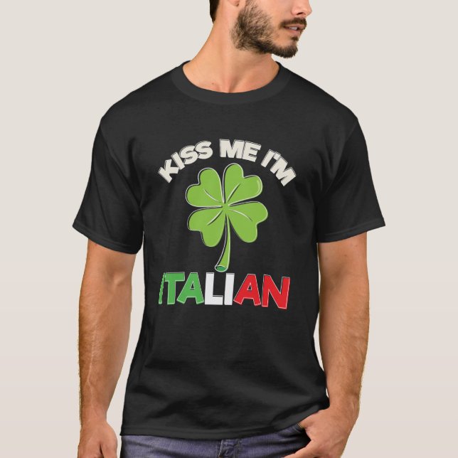 kiss me I m italian saint patrick s day italy joke T-Shirt (Front)