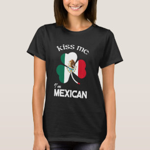 Kiss Me I M Mexican Shamrock Mexico St Patrick S D T-Shirt
