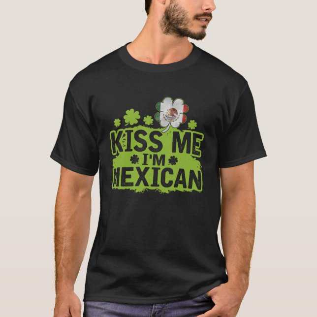 Kiss Me I m Mexican  St Patrick s Day T-Shirt (Front)