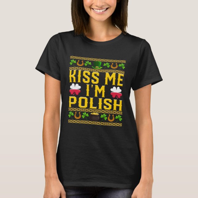 Kiss Me I m Polish St Patrick s Day Ugly Holiday P T-Shirt (Front)