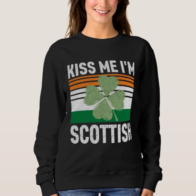 Kiss Me I m Scottish Saint Patrick s Day Sweatshirt (Front)