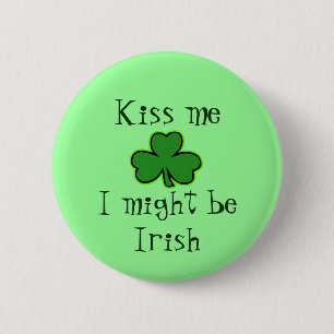 Kiss me, I might be Irish Button