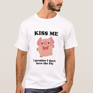 Kiss me - I promise I don't have the Flu T-Shirt