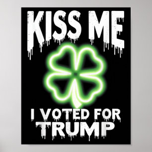 Kiss Me I Voted For Trump Irish Shamrock Poster