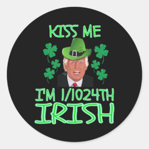 Kiss Me I'm 11024th Irish Shirt St Patrick's Day T Classic Round Sticker