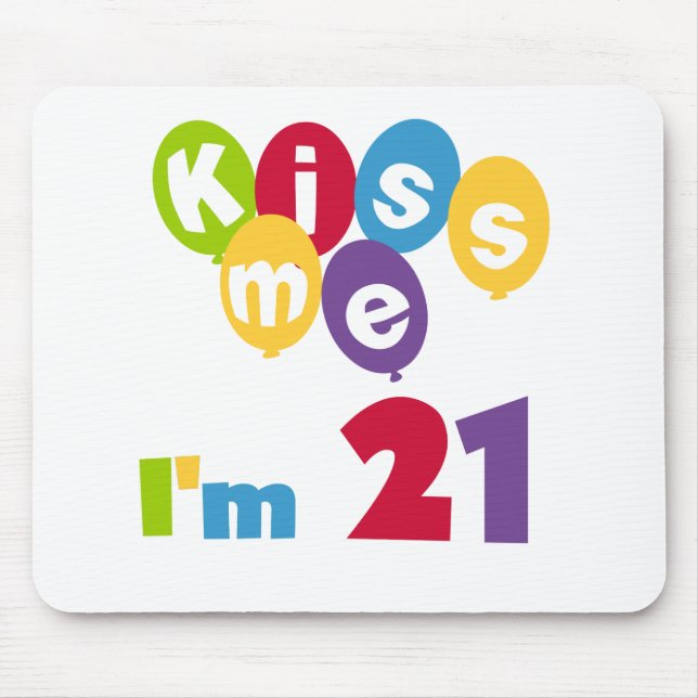 Kiss Me I'm 21 Birthday T-shirts and Gifts Mouse Pad (Front)
