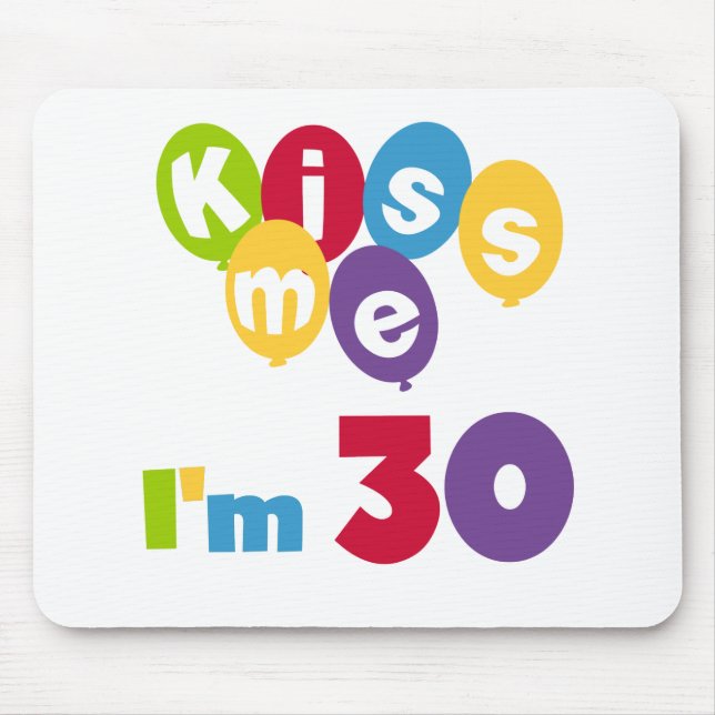 Kiss Me I'm 30 Birthday T-shirts and Gifts Mouse Pad (Front)