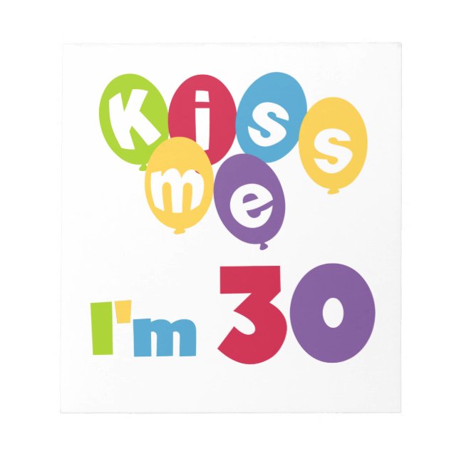 Kiss Me I'm 30 Birthday T-shirts and Gifts Notepad (Front)