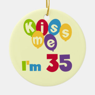 Kiss Me I'm 35 Birthday T-shirts and GIfts Ceramic Ornament