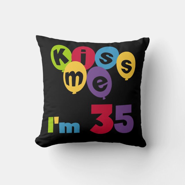 Kiss Me I'm 35 Birthday T-shirts and GIfts Cushion (Front)