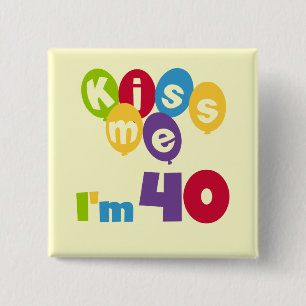Kiss Me I'm 40 Birthday T-shirts and Gifts 15 Cm Square Badge