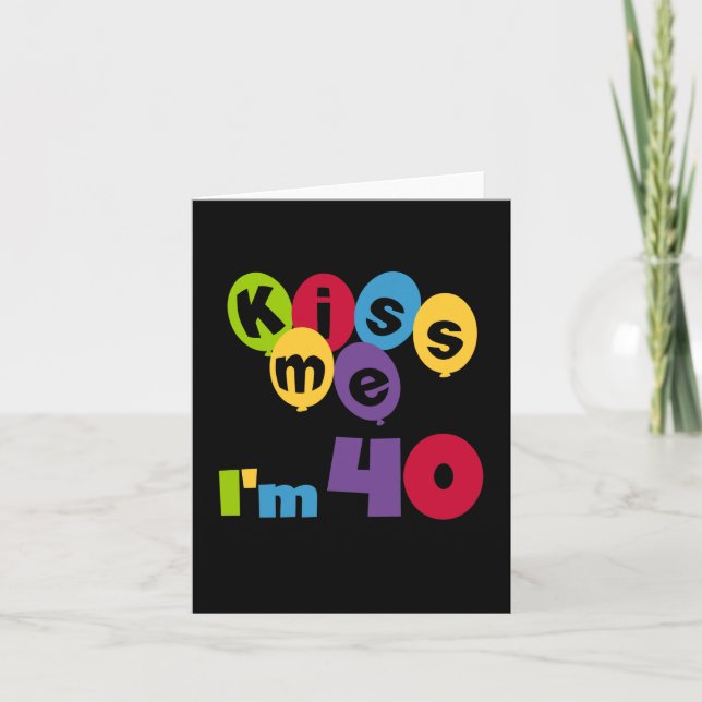 Kiss Me I'm 40 Birthday T-shirts and Gifts Card (Front)