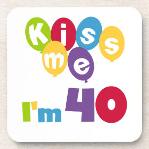 Kiss Me I'm 40 Birthday T-shirts and Gifts Coaster