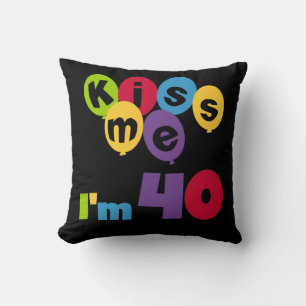 Kiss Me I'm 40 Birthday T-shirts and Gifts Cushion