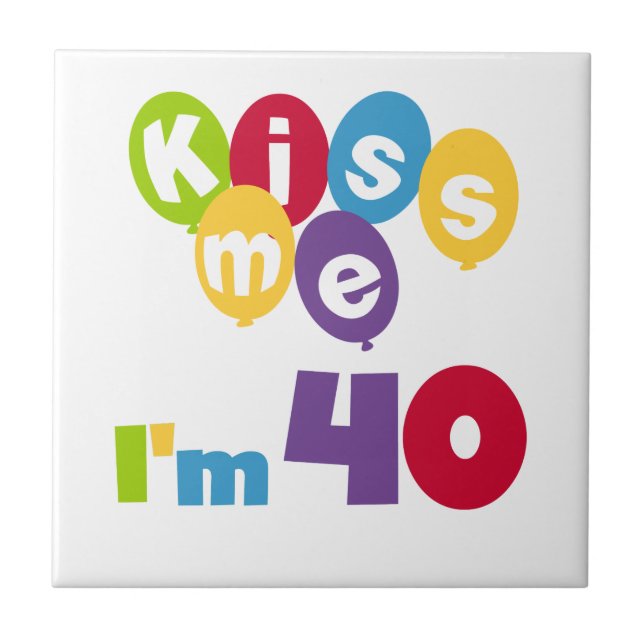 Kiss Me I'm 40 Birthday T-shirts and Gifts Tile (Front)